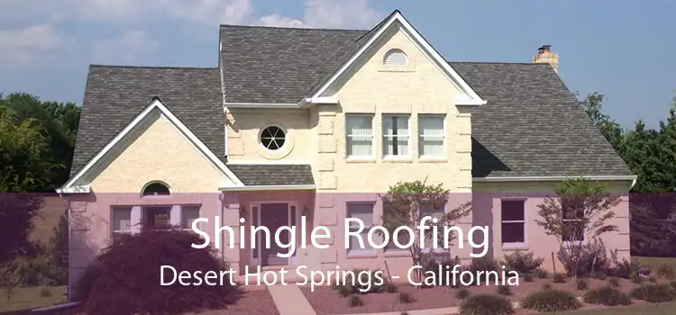 Shingle Roofing Desert Hot Springs - California