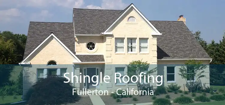 Shingle Roofing Fullerton - California