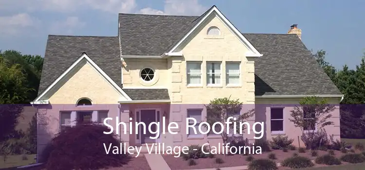 Shingle Roofing Valley Village - California