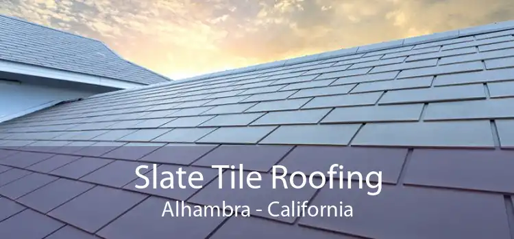 Slate Tile Roofing Alhambra - California