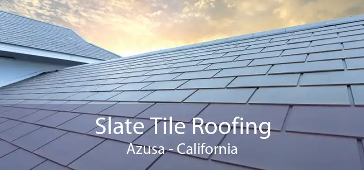 Slate Tile Roofing Azusa - California