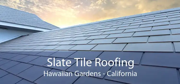 Slate Tile Roofing Hawaiian Gardens - California