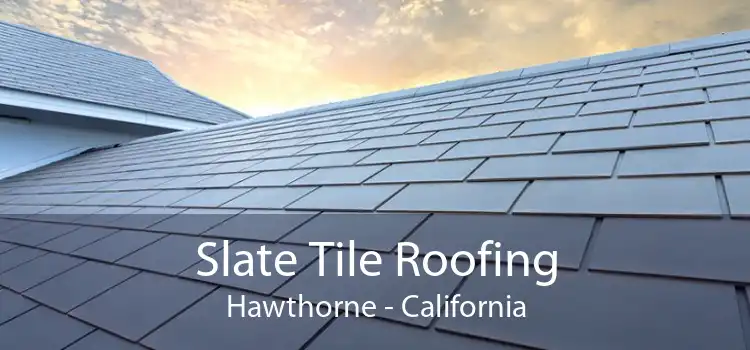 Slate Tile Roofing Hawthorne - California