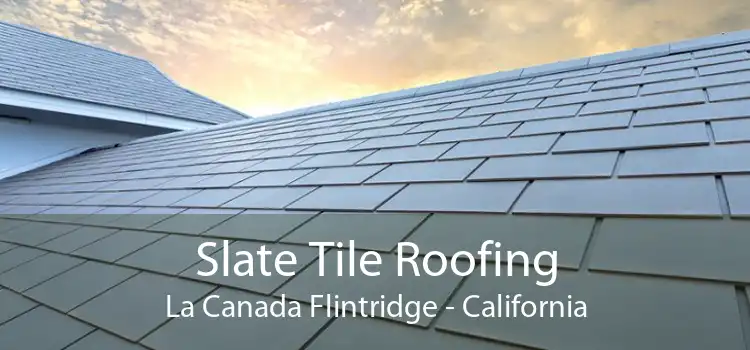 Slate Tile Roofing La Canada Flintridge - California