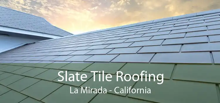 Slate Tile Roofing La Mirada - California