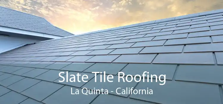 Slate Tile Roofing La Quinta - California