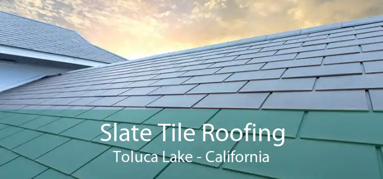 Slate Tile Roofing Toluca Lake - California