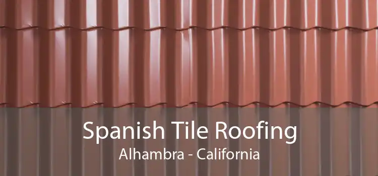 Spanish Tile Roofing Alhambra - California