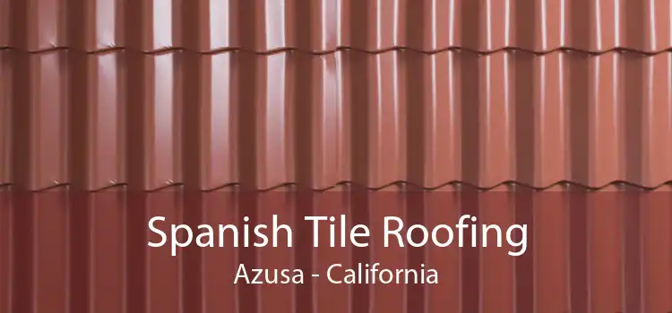 Spanish Tile Roofing Azusa - California