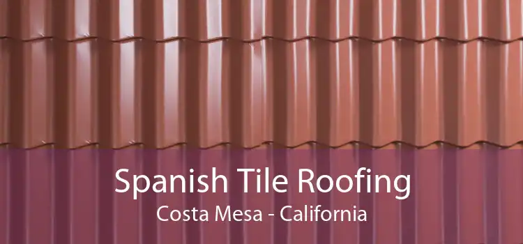 Spanish Tile Roofing Costa Mesa - California