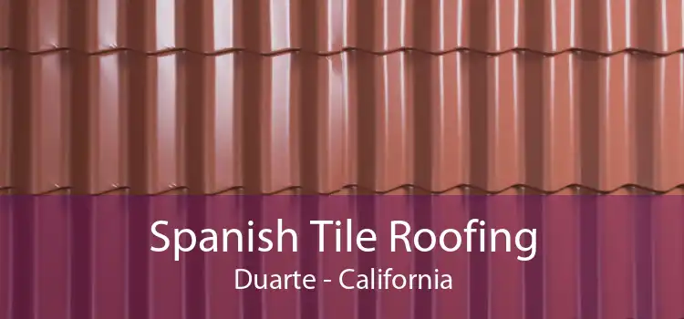 Spanish Tile Roofing Duarte - California