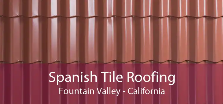 Spanish Tile Roofing Fountain Valley - California