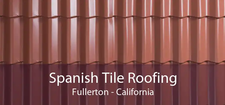 Spanish Tile Roofing Fullerton - California