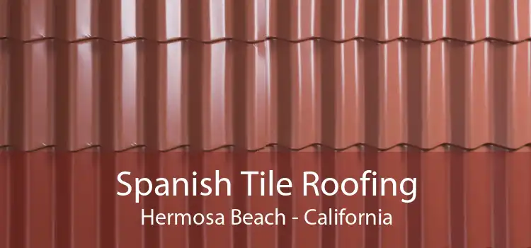 Spanish Tile Roofing Hermosa Beach - California