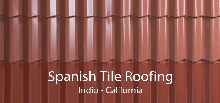 Spanish Tile Roofing Indio - California