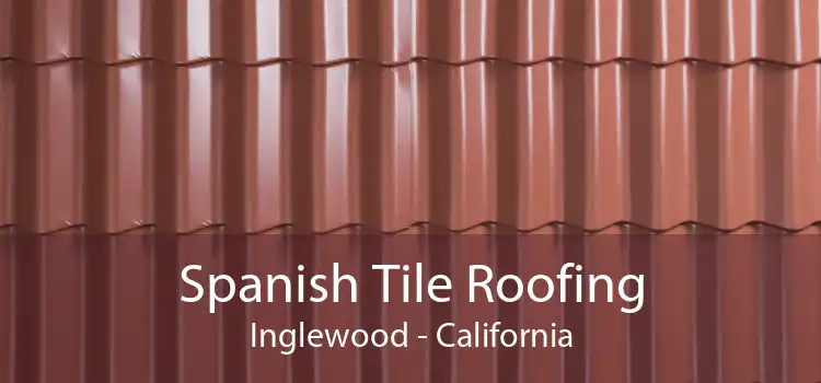 Spanish Tile Roofing Inglewood - California