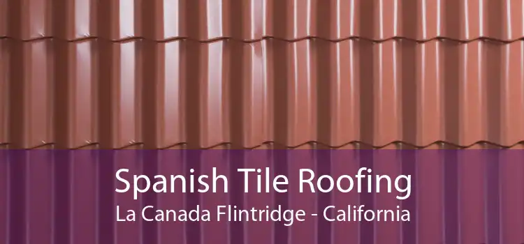 Spanish Tile Roofing La Canada Flintridge - California