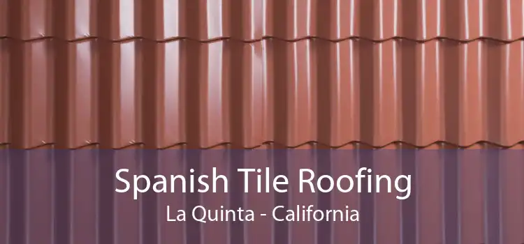 Spanish Tile Roofing La Quinta - California