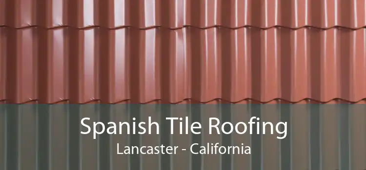 Spanish Tile Roofing Lancaster - California