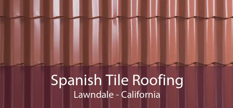 Spanish Tile Roofing Lawndale - California