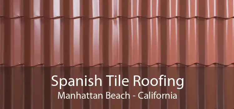 Spanish Tile Roofing Manhattan Beach - California