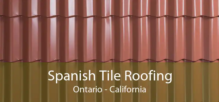 Spanish Tile Roofing Ontario - California