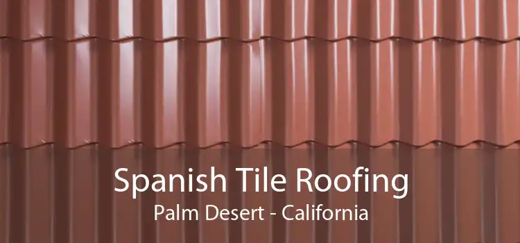 Spanish Tile Roofing Palm Desert - California