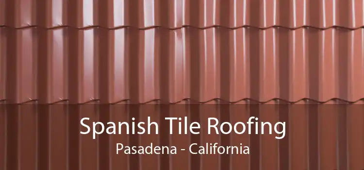 Spanish Tile Roofing Pasadena - California