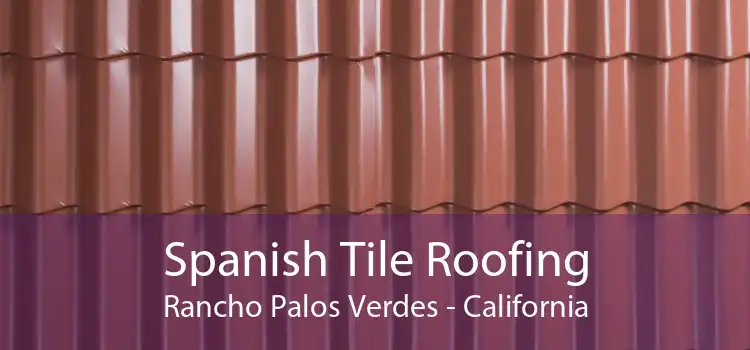 Spanish Tile Roofing Rancho Palos Verdes - California