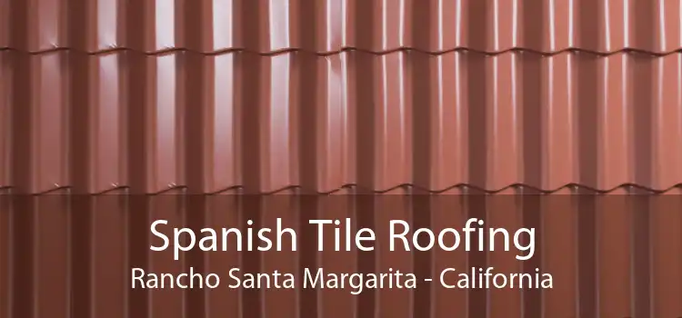 Spanish Tile Roofing Rancho Santa Margarita - California