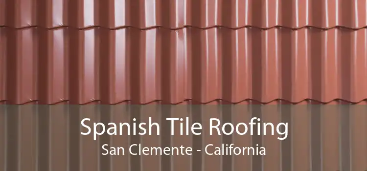 Spanish Tile Roofing San Clemente - California