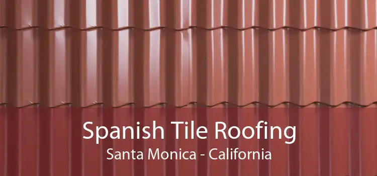 Spanish Tile Roofing Santa Monica - California