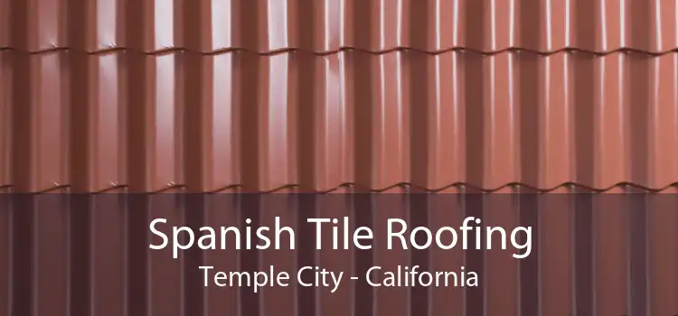 Spanish Tile Roofing Temple City - California