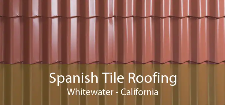 Spanish Tile Roofing Whitewater - California