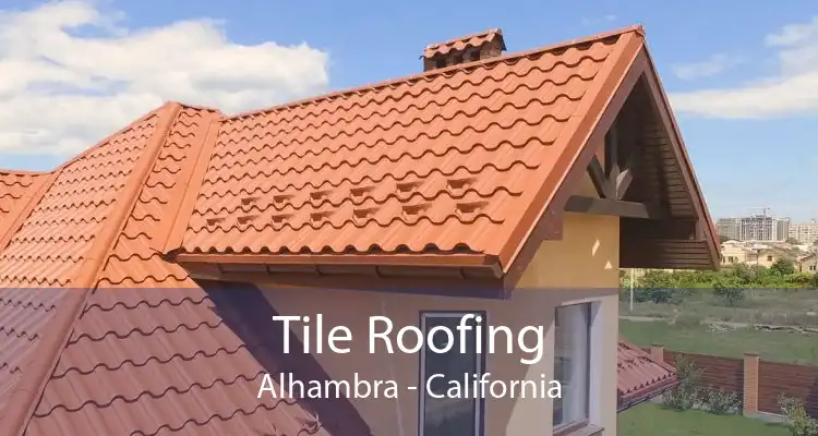 Tile Roofing Alhambra - California