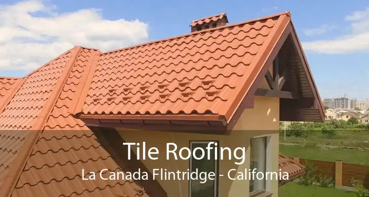 Tile Roofing La Canada Flintridge - California