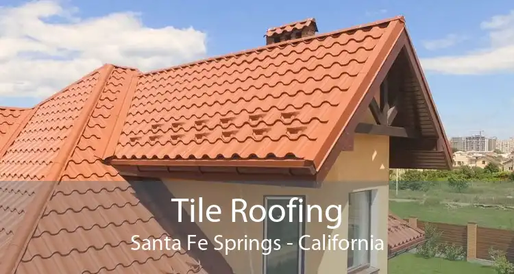 Tile Roofing Santa Fe Springs - California