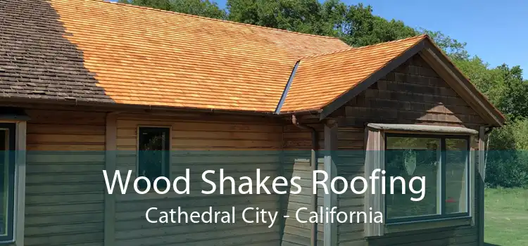 Wood Shakes Roofing Cathedral City - California