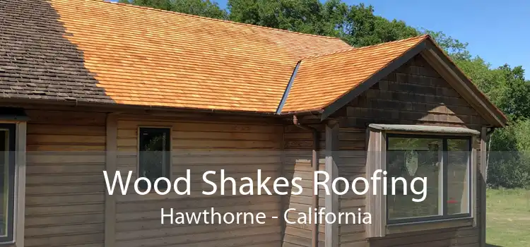 Wood Shakes Roofing Hawthorne - California