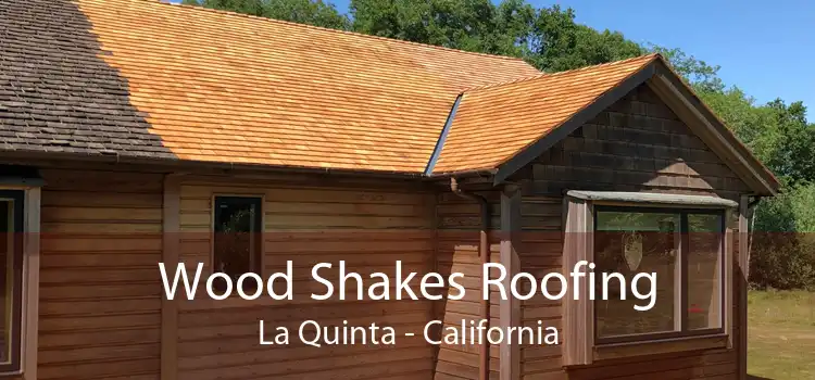 Wood Shakes Roofing La Quinta - California