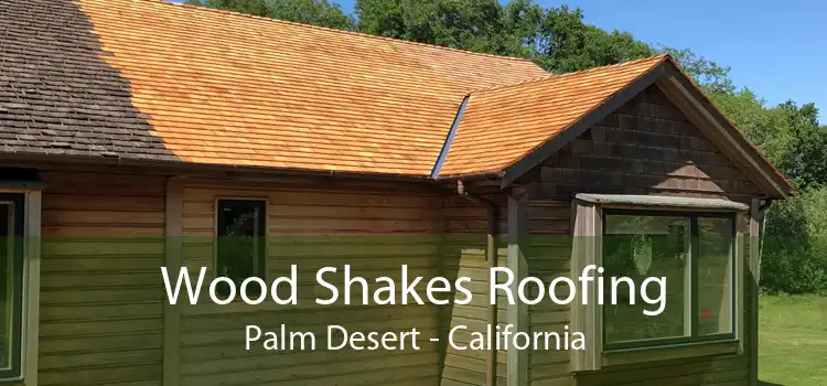 Wood Shakes Roofing Palm Desert - California