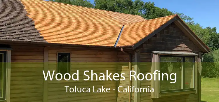 Wood Shakes Roofing Toluca Lake - California