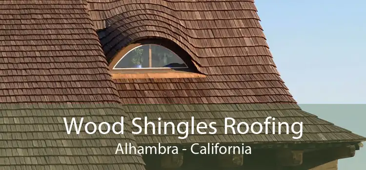 Wood Shingles Roofing Alhambra - California