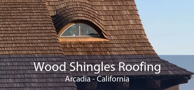 Wood Shingles Roofing Arcadia - California