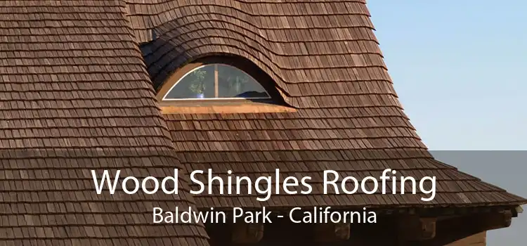 Wood Shingles Roofing Baldwin Park - California