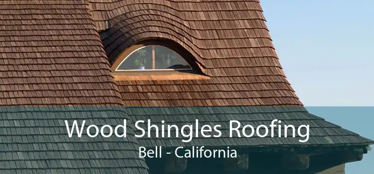 Wood Shingles Roofing Bell - California