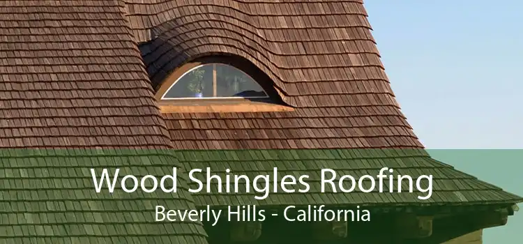 Wood Shingles Roofing Beverly Hills - California