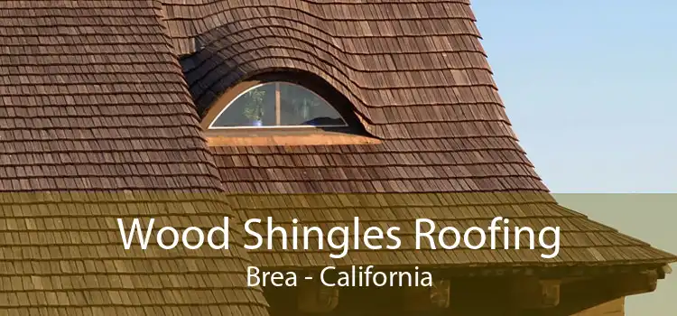 Wood Shingles Roofing Brea - California