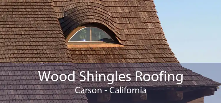 Wood Shingles Roofing Carson - California