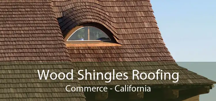 Wood Shingles Roofing Commerce - California